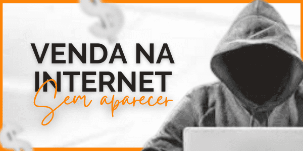 Como vender na internet sem aparecer